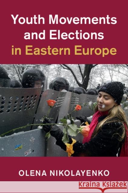 Youth Movements and Elections in Eastern Europe Olena Nikolayenko 9781108416733 Cambridge University Press - książka