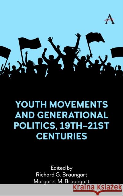 Youth Movements and Generational Politics, 19th-21st Centuries Richard G. Braungart Margaret M. Braungart 9781785277894 Anthem Press - książka