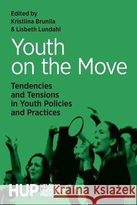 Youth on the Move: Tendencies and Tensions in Youth Policies and Practices Kristiina Brunila, Lisbeth Lundahl 9789523690080 Helsinki University Press - książka