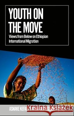 Youth on the Move: Views from Below on Ethiopian International Migration Asnake Kefale Fana Gebresenbet 9780197631942 Oxford University Press, USA - książka