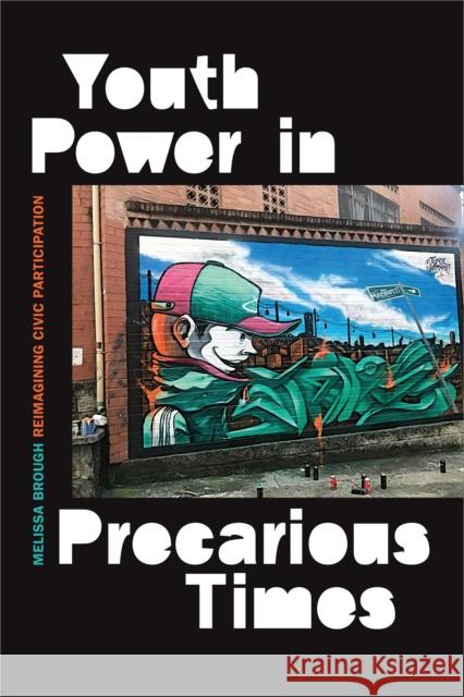 Youth Power in Precarious Times: Reimagining Civic Participation Melissa Brough 9781478007708 Duke University Press - książka