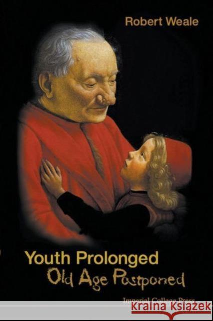 Youth Prolonged: Old Age Postponed Robert Weale 9781848165076 Imperial College Press - książka