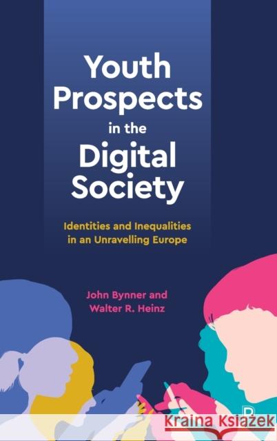 Youth Prospects in the Digital Society: Identities and Inequalities in an Unravelling Europe Bynner, John 9781447351467 Policy Press - książka