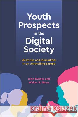 Youth Prospects in the Digital Society: Identities and Inequalities in an Unravelling Europe John Bynner Walter Heinz 9781447351481 Policy Press - książka