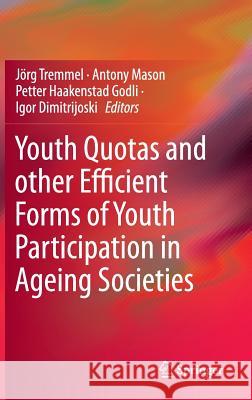 Youth Quotas and Other Efficient Forms of Youth Participation in Ageing Societies Tremmel, Jörg 9783319134307 Springer - książka