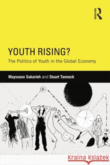 Youth Rising?: The Politics of Youth in the Global Economy Mayssoun Sukarieh Stuart Tannock  9780415711265 Taylor and Francis - książka