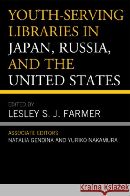 Youth-Serving Libraries in Japan, Russia, and the United States Lesley S.J. Farmer Natalia Gendina Yuriko Nakamura 9780810882256 Scarecrow Press - książka