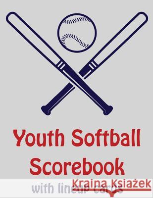 Youth Softball Scorebook With Lineup Cards: 50 Scorecards For Baseball and Softball Franc Faria 9781097628995 Independently Published - książka