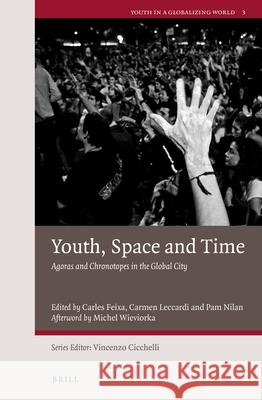 Youth, Space and Time: Agoras and Chronotopes in the Global City Carles Feixa Carmen Leccardi Pamela Nilan 9789004225831 Brill - książka