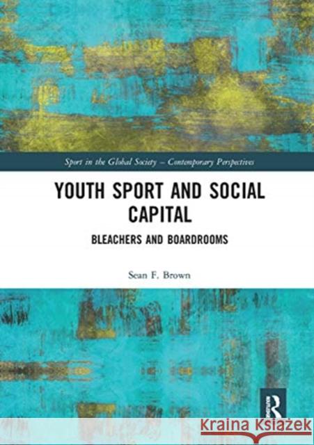 Youth Sport and Social Capital: Bleachers and Boardrooms Sean F. Brown 9780367660963 Routledge - książka