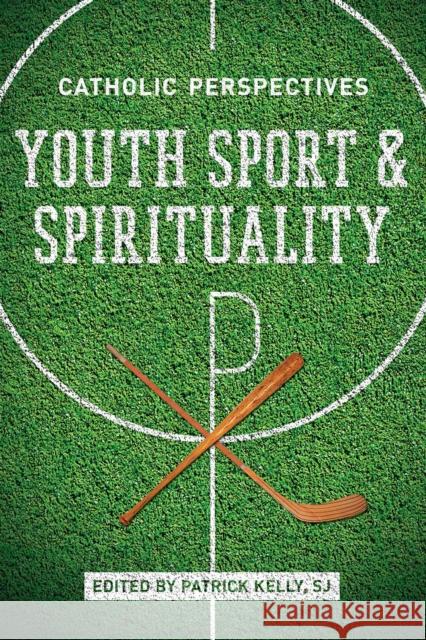 Youth Sport and Spirituality: Catholic Perspectives Kelly 9780268024031 University of Notre Dame Press - książka