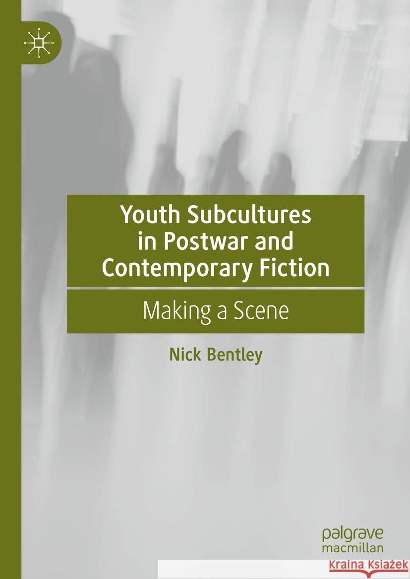 Youth Subcultures in Postwar and Contemporary Fiction: Making a Scene Nick Bentley 9783031865695 Palgrave MacMillan - książka