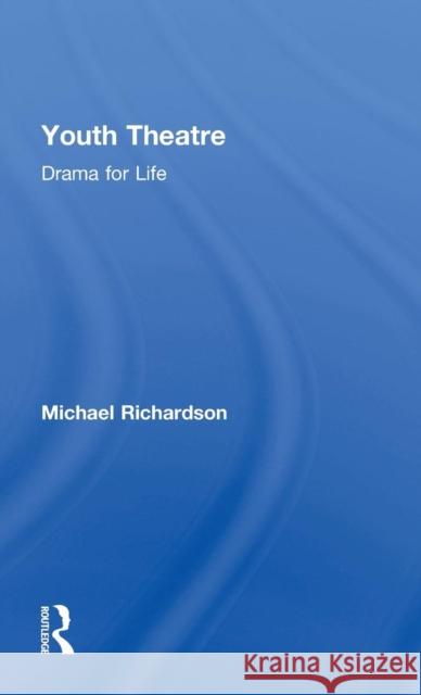 Youth Theatre: Drama for Life Michael Richardson 9781138841017 Routledge - książka