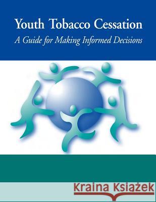 Youth Tobacco Cessation: A Guide for Making Informed Decisions U. S. Department of Heal Huma Centers for Disease Cont An Mph Micah H. Milton 9781478125013 Createspace - książka