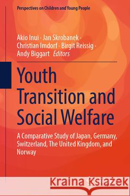 Youth Transition and Social Welfare: A Comparative Study of Japan, Germany, Switzerland, the United Kingdom, and Norway Akio Inui Jan Skrobanek Christian Imdorf 9789819689460 Springer - książka
