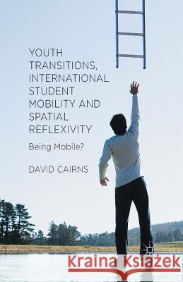 Youth Transitions, International Student Mobility and Spatial Reflexivity: Being Mobile? Cairns, D. 9781349482023 Palgrave Macmillan - książka