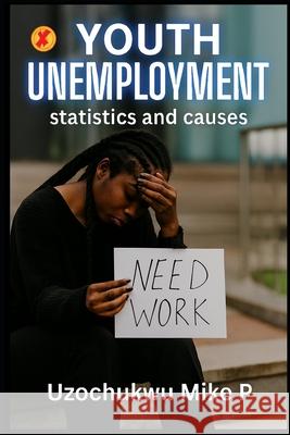 Youth Unemployment Uzochukwu Mik 9781522943556 Createspace Independent Publishing Platform - książka