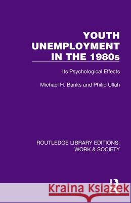Youth Unemployment in the 1980s: Its Psychological Effects Michael H. Banks Philip Ullah 9781032807126 Routledge - książka
