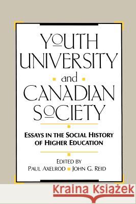 Youth, University, and Canadian Society: Essays in the Social History of Higher Education Paul Axelrod, John G. Reid 9780773507098 McGill-Queen's University Press - książka