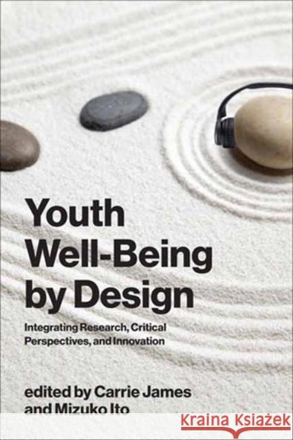 Youth Well-Being by Design: Integrating Research, Critical Perspectives, and Innovation Mizuko Ito 9780262052542 MIT Press - książka