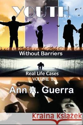 Youth: Without Barriers: Real Life Cases Volume 2 MS Ann a. Guerra MR Daniel Guerra 9781546989301 Createspace Independent Publishing Platform - książka