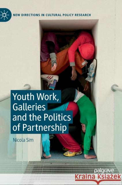 Youth Work, Galleries and the Politics of Partnership Nicola Sim 9783030251963 Palgrave MacMillan - książka