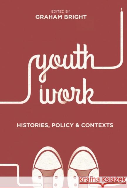 Youth Work: Histories, Policy and Contexts Graham Bright 9781137434395 Palgrave Macmillan Higher Ed - książka