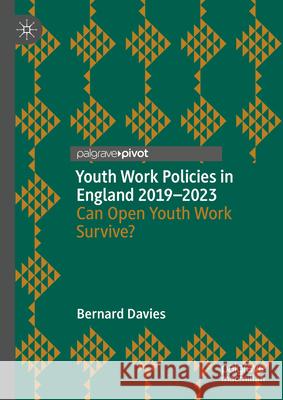 Youth Work Policies in England 2019-2023: Can Open Youth Work Survive? Bernard Davies 9783031656354 Palgrave MacMillan - książka