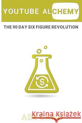 YouTube Alchemy: The 90 Day Six Figure Revolution Cano, Abe J. 9781537779546 Createspace Independent Publishing Platform - książka
