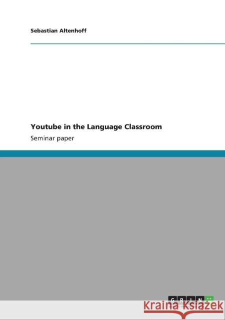 Youtube in the Language Classroom Sebastian Altenhoff   9783640830824 GRIN Verlag oHG - książka