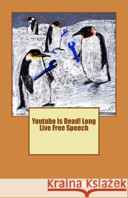 Youtube Is Dead! Long Live Free Speech Tim Ozman 9781986650144 Createspace Independent Publishing Platform - książka