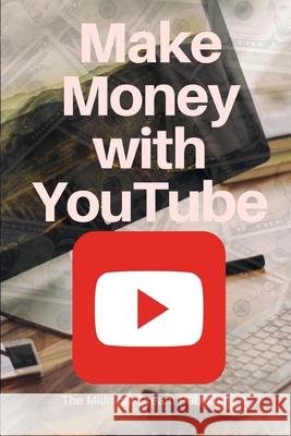 YouTube: Make Money with YouTube: How to Make Money with Youtube Publishing, The Midnight Dream 9781729017272 Independently Published - książka
