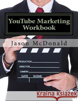 YouTube Marketing Workbook: How to Use YouTube for Business McDonald Ph. D., Jason 9781523230969 Createspace Independent Publishing Platform - książka