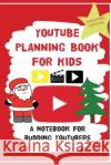 YouTube Planning Book For Kids: Christmas Edition: a bumper Christmas edition for keen Youtubers and Vloggers Amodio, Louise 9781912293728 Beans and Joy Publishing Ltd