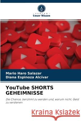 YouTube SHORTS GEHEIMNISSE Mario Haro Salazar, Diana Espinoza Alcívar 9786204034997 Verlag Unser Wissen - książka