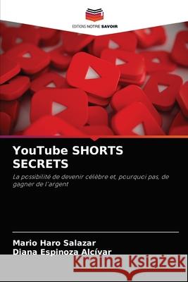 YouTube SHORTS SECRETS Mario Haro Salazar, Diana Espinoza Alcívar 9786204035031 Editions Notre Savoir - książka