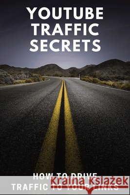 YouTube Traffic Secrets: How To Drive Traffic To Your Links Hendershot, Roy 9798327633285 Independently Published - książka