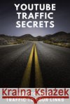 YouTube Traffic Secrets: How To Drive Traffic To Your Links Hendershot, Roy 9798327633285 Independently Published