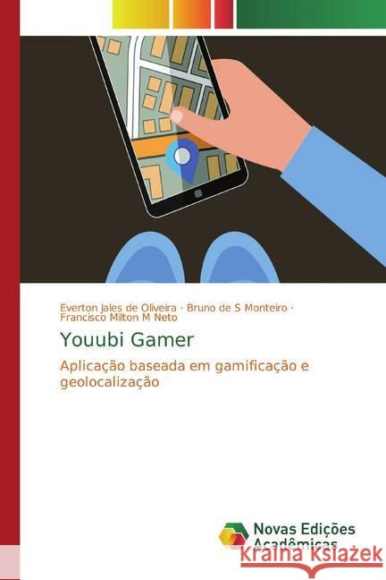 Youubi Gamer : Aplicação baseada em gamificação e geolocalização de Oliveira, Everton Jales; de S Monteiro, Bruno; Milton M Neto, Francisco 9786139655564 Novas Edicioes Academicas - książka