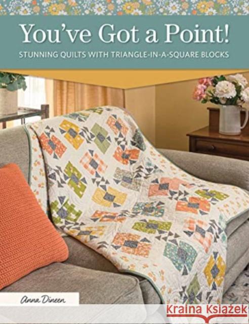 You've Got a Point!: Stunning Quilts with Triangle-In-A-Square Blocks Anna Dineen 9781683561941 Martingale and Company - książka