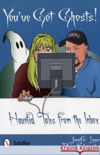 You've Got Ghosts!: Haunted Tales from the Inbox Lauer, Jennifer 9780764339455 Schiffer Publishing - książka