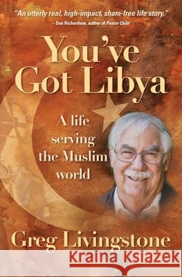 You've Got Libya: A Life Serving the Muslim World Livingstone, Greg 9780857215192 Monarch Books - książka
