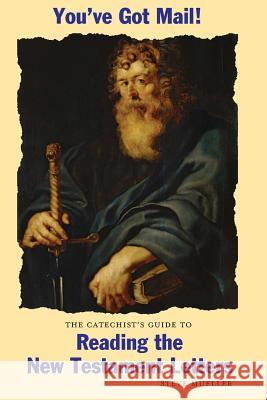 You've Got Mail!: The Catechist's Guide to Reading the New Testament Letters Steve Mueller 9780976422181 Faithalivebooks.com - książka