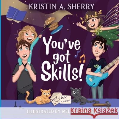 You've Got Skills! Kristin A Sherry, Mel Schroeder 9781684337156 Black Rose Writing - książka