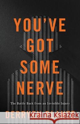 You've Got Some Nerve: The Battle Back from an Invisible Injury Derryen Plante 9781544509297 Lioncrest Publishing - książka