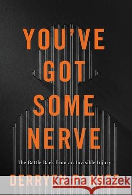 You've Got Some Nerve: The Battle Back from an Invisible Injury Derryen Plante 9781544509303 Lioncrest Publishing - książka