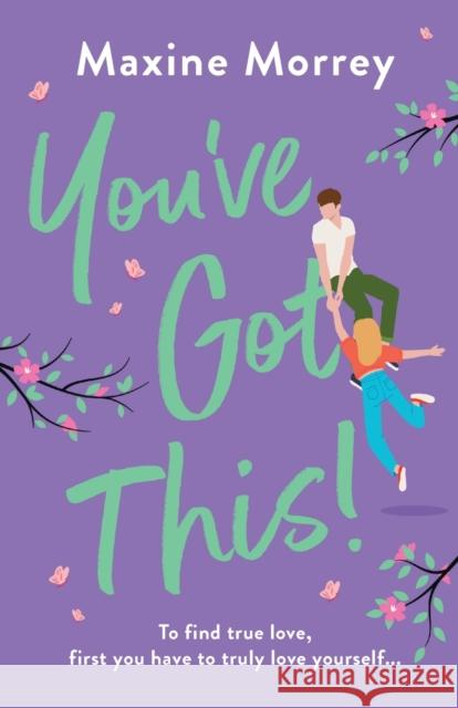 You've Got This: A BRAND NEW feel-good romantic comedy from Maxine Morrey, perfect for summer 2023 Maxine Morrey   9781801626514 Boldwood Books Ltd - książka