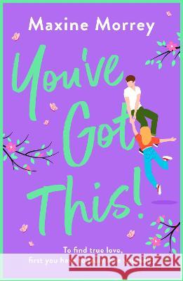 You've Got This: A BRAND NEW feel-good romantic comedy from Maxine Morrey, perfect for summer 2023 Maxine Morrey   9781801626521 Boldwood Books Ltd - książka