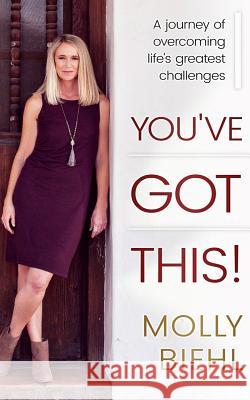 You've Got This!: A journey of overcoming life's greatest challenges Biehl, Molly 9780986416545 Laptop Lifestyle LLC - książka