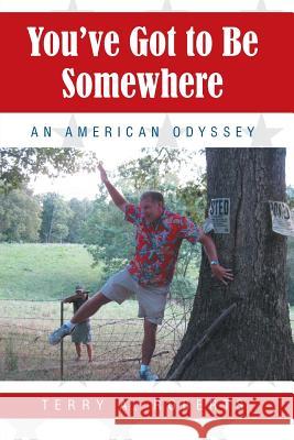 You've Got to Be Somewhere: An American Odyssey Terry a. Roberts 9781490893037 WestBow Press - książka